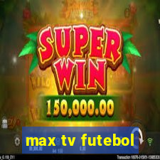 max tv futebol